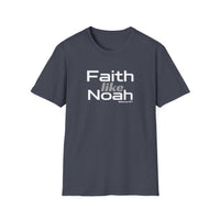 Faith Like Noah T-Shirt — Inspirational Christian Faith Graphic Tee