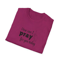 How Can I Pray For You Today Christian Shirt for Women Men Shirts for Christians