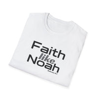 Faith Like Noah T-Shirt — Inspirational Christian Faith Graphic Tee