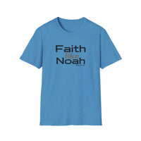 Faith Like Noah T-Shirt — Inspirational Christian Faith Graphic Tee
