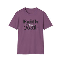 Faith Like Ruth T-Shirt — Inspirational Christian Tee