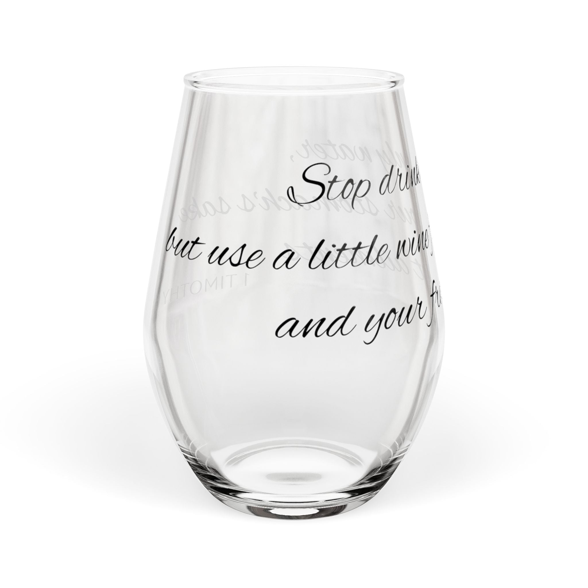 Stop Drinking Only Water, Use Wine for Your Stomach's Sake Stemless Wine Glass - 11.75oz
