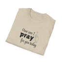 How Can I Pray For You Today Christian Shirt for Women Men Shirts for Christians