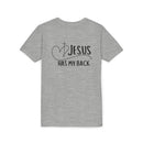 Back design - Youth Tee - "Jesus Has My Back" Christian Faith Shirt