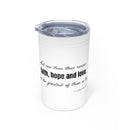Faith Hope Love Vacuum Insulated Tumbler | 11oz Travel Mug | Christian Gifts for Women Men | Faith Based Gifts
