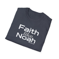 Faith Like Noah T-Shirt — Inspirational Christian Faith Graphic Tee