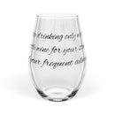 Stop Drinking Only Water, Use Wine for Your Stomach's Sake Stemless Wine Glass - 11.75oz