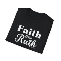 Faith Like Ruth T-Shirt — Inspirational Christian Tee