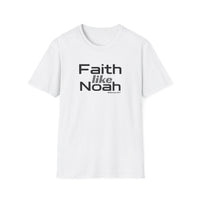 Faith Like Noah T-Shirt — Inspirational Christian Faith Graphic Tee